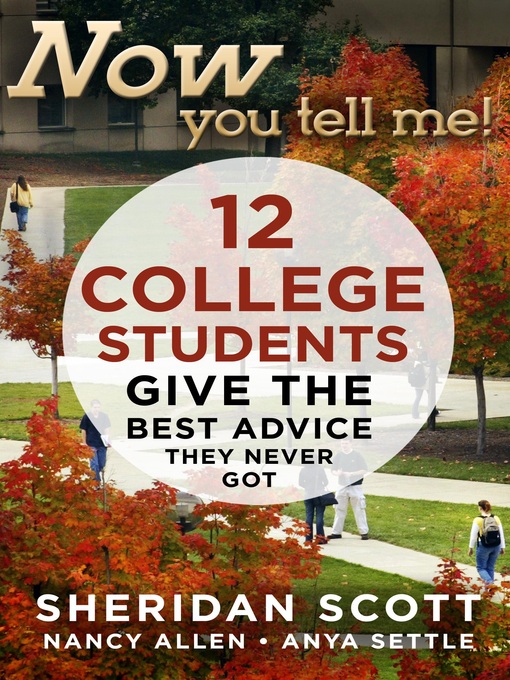 Title details for Now You Tell Me! 12 College Students Give the Best Advice They Never Got by Sheridan Scott - Available